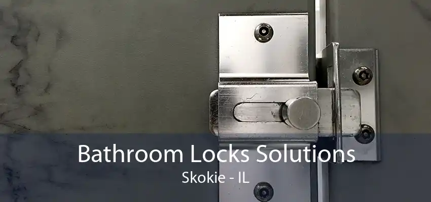 Bathroom Locks Solutions Skokie - IL