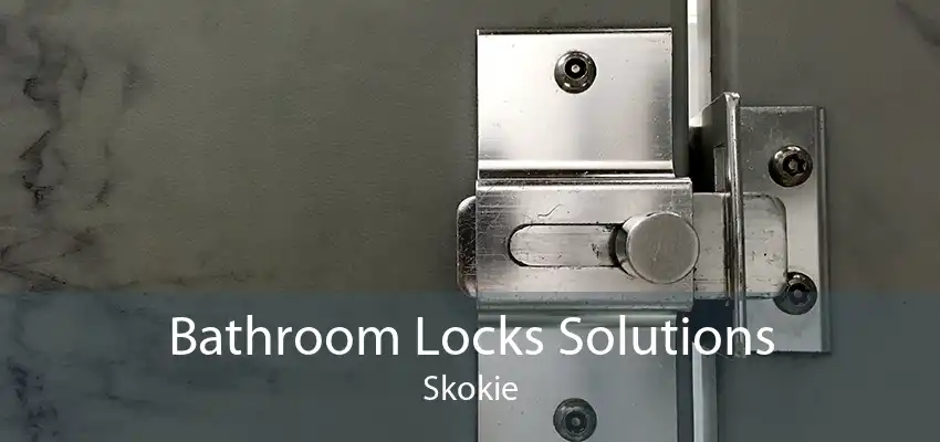 Bathroom Locks Solutions Skokie