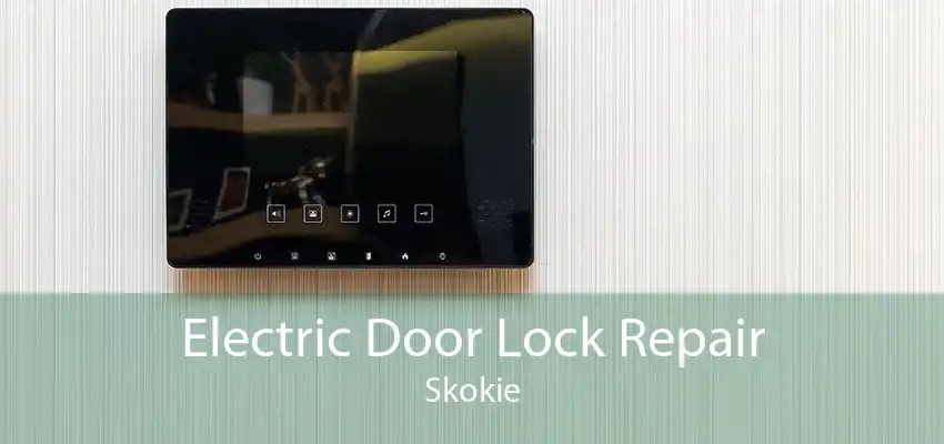 Electric Door Lock Repair Skokie