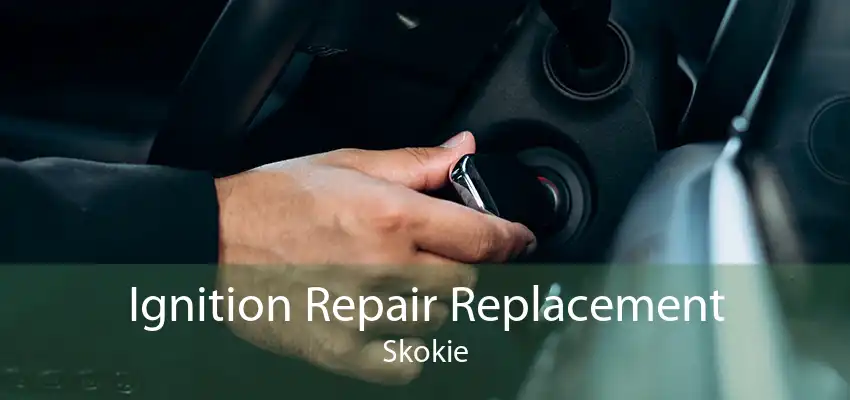 Ignition Repair Replacement Skokie