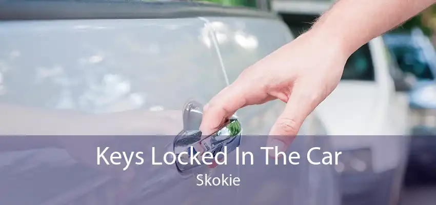 Keys Locked In The Car Skokie