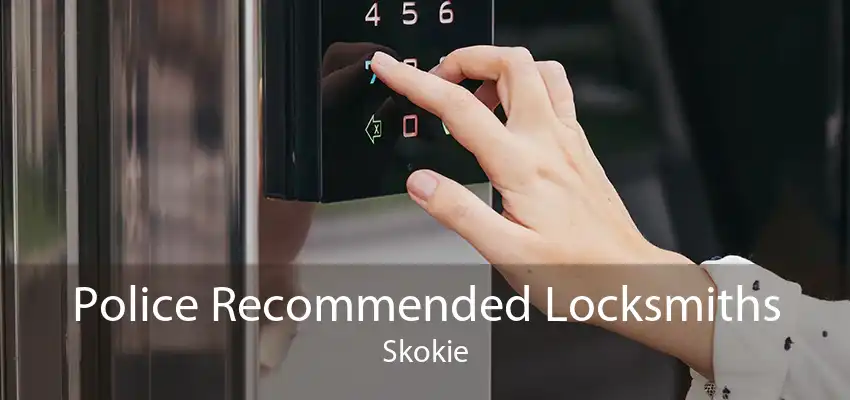 Police Recommended Locksmiths Skokie
