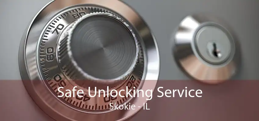 Safe Unlocking Service Skokie - IL